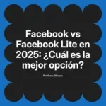 Facebook vs Facebook Lite en 2025: ¿Cuál es la mejor opción?