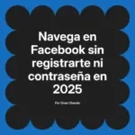 Navega en Facebook sin registrarte ni contraseña en 2025