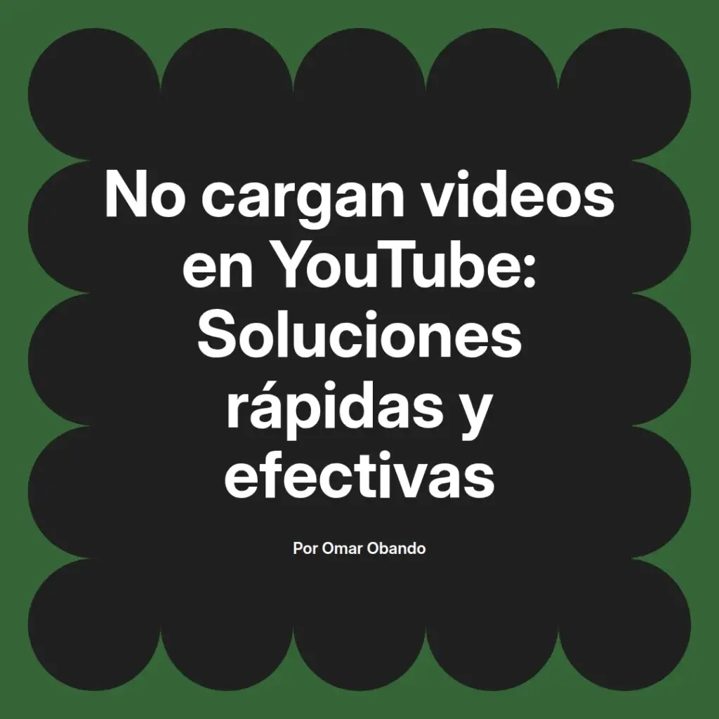 imagen destacada del post con un texto en el centro que dice No cargan videos en YouTube: Soluciones rápidas y efectivas y abajo del texto aparece el nombre del autor Omar Obando