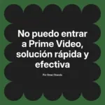 No puedo entrar a Prime Video, solución rápida y efectiva