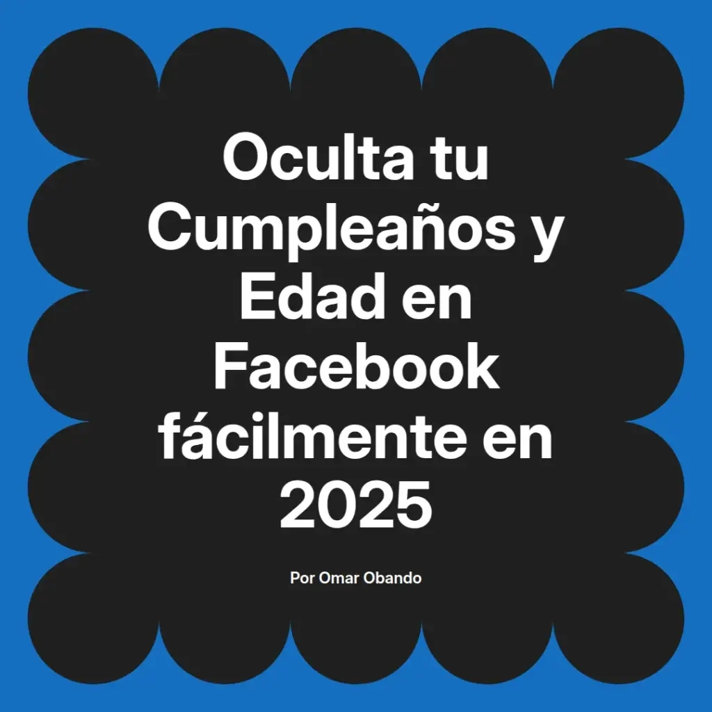imagen destacada del post con un texto en el centro que dice Oculta tu Cumpleaños y Edad en Facebook fácilmente en 2025 y abajo del texto aparece el nombre del autor Omar Obando