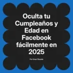 Oculta tu Cumpleaños y Edad en Facebook fácilmente en 2025