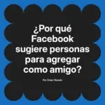 ¿Por qué Facebook sugiere personas para agregar como amigo?