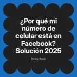 ¿Por qué mi número de celular está en Facebook? Solución 2025