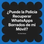 ¿Puede la Policía Recuperar WhatsApps Borrados de mi Móvil?