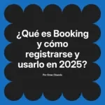 ¿Qué es Booking y cómo registrarse y usarlo en 2025?