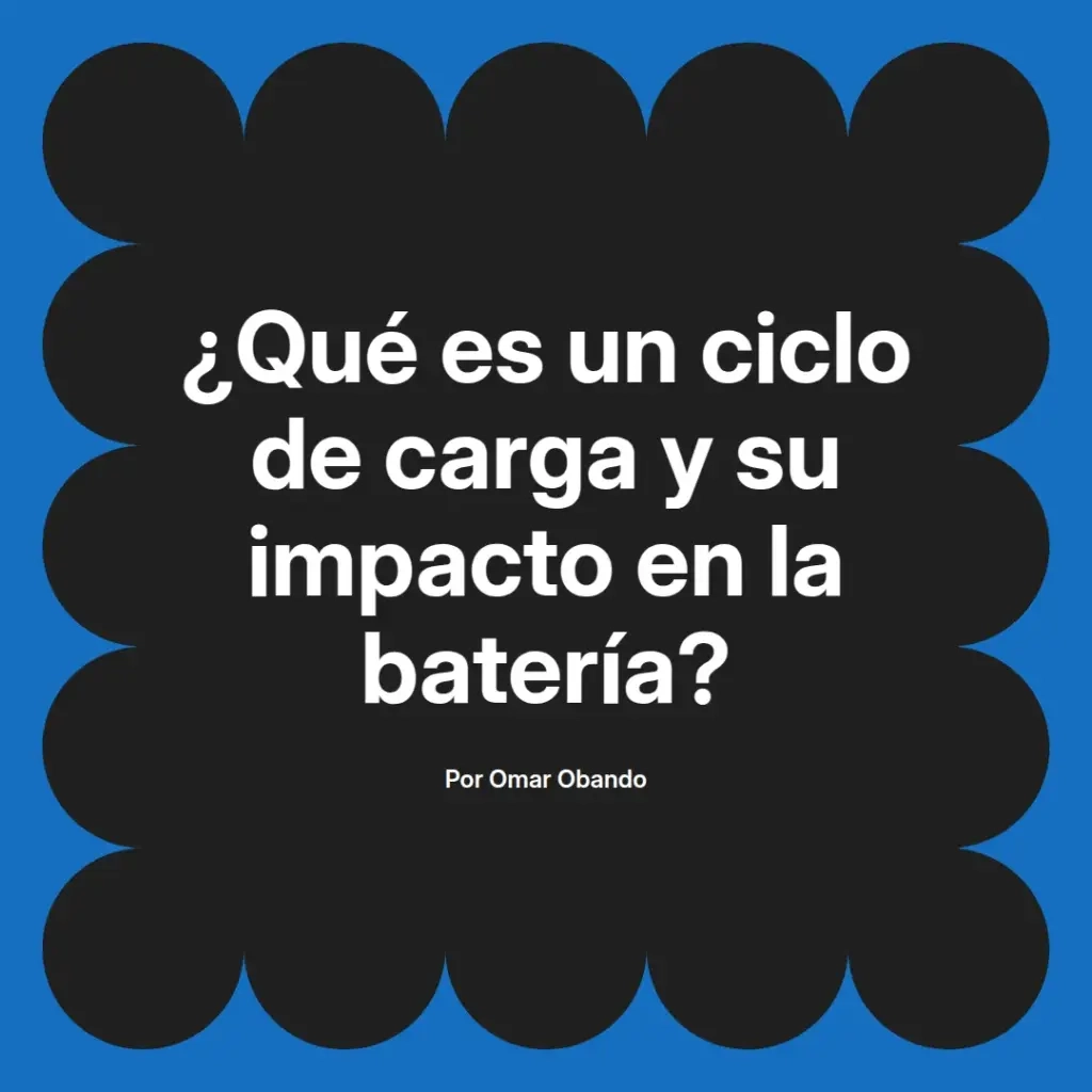 imagen destacada del post con un texto en el centro que dice ¿Qué es un ciclo de carga y su impacto en la batería? y abajo del texto aparece el nombre del autor Omar Obando