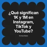 ¿Qué significan 1K y 1M en Instagram, TikTok y YouTube?
