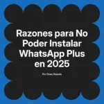 Razones para No Poder Instalar WhatsApp Plus en 2025
