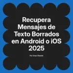 Recupera Mensajes de Texto Borrados en Android o iOS 2025