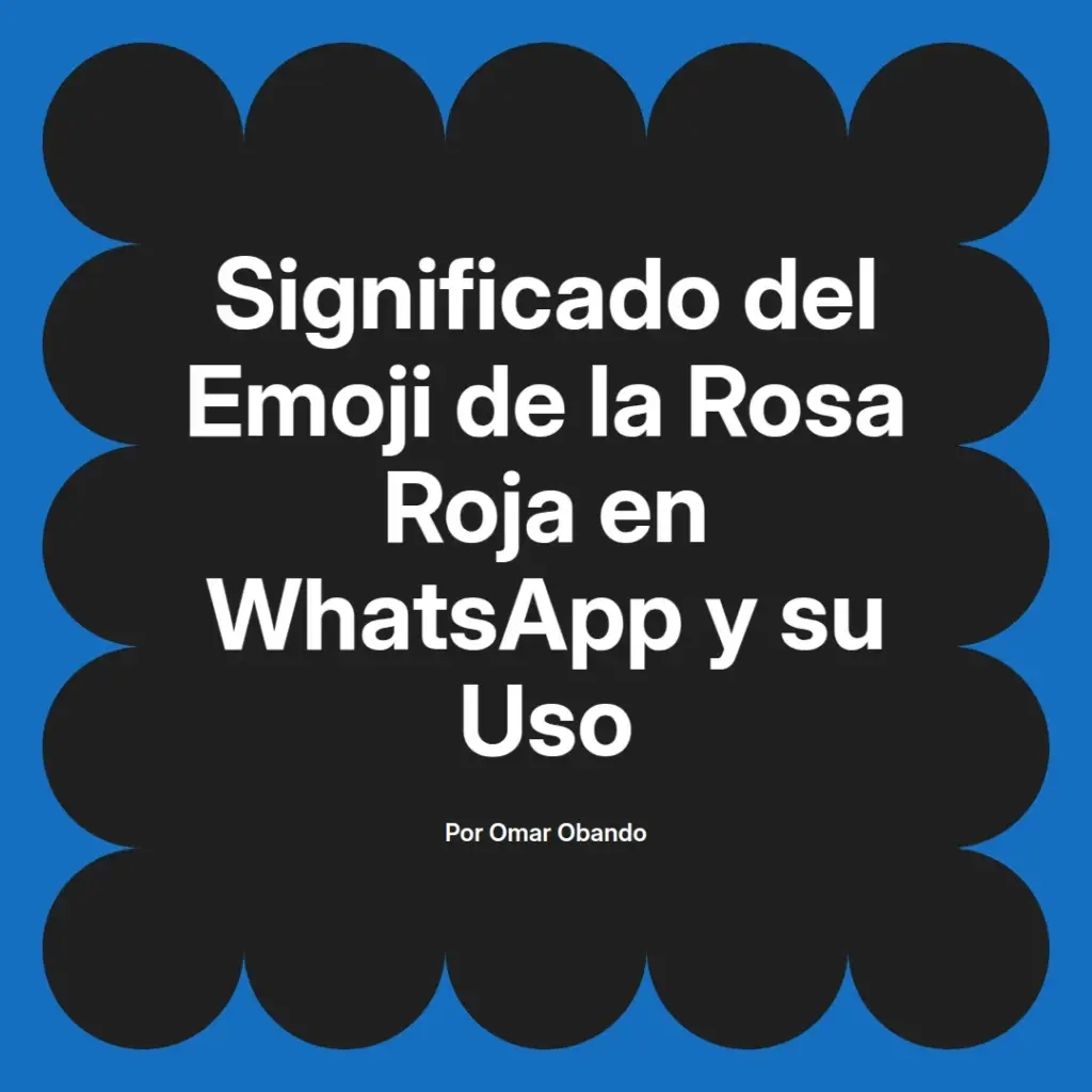 imagen destacada del post con un texto en el centro que dice Significado del Emoji de la Rosa Roja en WhatsApp y su Uso y abajo del texto aparece el nombre del autor Omar Obando