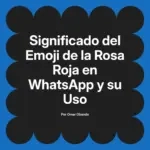 Significado del Emoji de la Rosa Roja en WhatsApp y su Uso