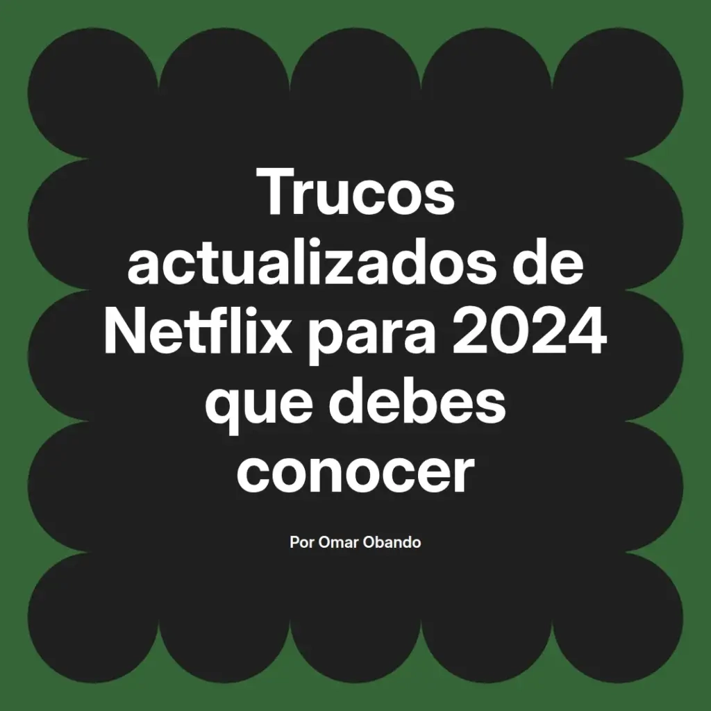 imagen destacada del post con un texto en el centro que dice Trucos actualizados de Netflix para 2024 que debes conocer y abajo del texto aparece el nombre del autor Omar Obando