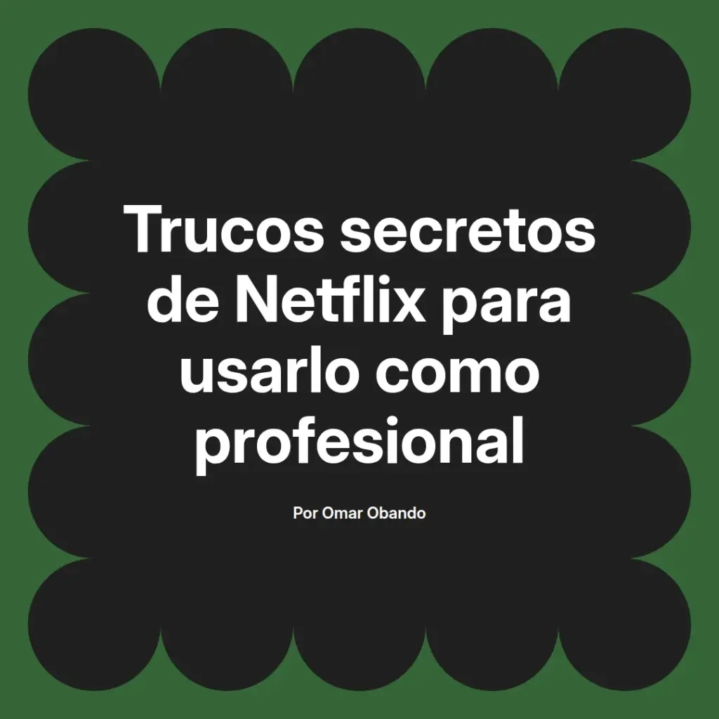 imagen destacada del post con un texto en el centro que dice Trucos secretos de Netflix para usarlo como profesional y abajo del texto aparece el nombre del autor Omar Obando