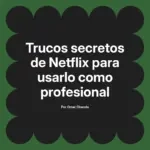 Trucos secretos de Netflix para usarlo como profesional
