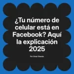 ¿Tu número de celular está en Facebook? Aquí la explicación 2025