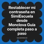 Restablecer mi contraseña en SimiEscuela: Guía paso a paso desde Monclova