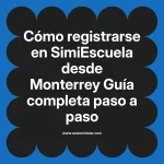 Cómo registrarse en SimiEscuela: Guía paso a paso desde Monterrey
