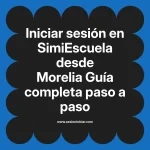 Iniciar sesión en SimiEscuela: Guía paso a paso desde Morelia