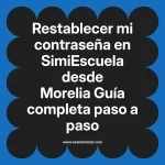 Restablecer mi contraseña en SimiEscuela: Guía paso a paso desde Morelia