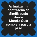 Actualizar mi contraseña en SimiEscuela: Guía paso a paso desde Morelia