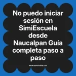 No puedo iniciar sesión en SimiEscuela: Guía paso a paso desde Naucalpan