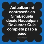 Actualizar mi contraseña en SimiEscuela: Guía paso a paso desde Naucalpan De Juarez