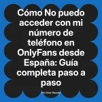 No puedo acceder con mi número de teléfono en OnlyFans desde España: Guía completa paso a paso