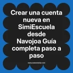 Crear una cuenta nueva en SimiEscuela: Guía paso a paso desde Navojoa