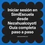 Iniciar sesión en SimiEscuela: Guía paso a paso desde Nezahualcoyotl