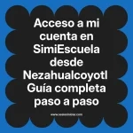 Acceso a mi cuenta en SimiEscuela: Guía paso a paso desde Nezahualcoyotl