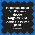 Iniciar sesión en SimiEscuela: Guía paso a paso desde Nogales