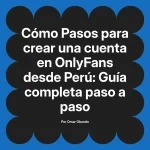 Pasos para crear una cuenta en OnlyFans desde Perú: Guía completa paso a paso
