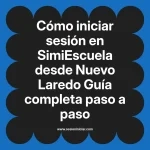 Cómo iniciar sesión en SimiEscuela: Guía paso a paso desde Nuevo Laredo
