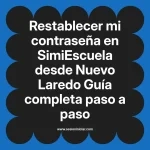 Restablecer mi contraseña en SimiEscuela: Guía paso a paso desde Nuevo Laredo