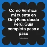 Verificar mi cuenta en OnlyFans desde Perú: Guía completa paso a paso