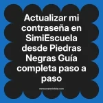 Actualizar mi contraseña en SimiEscuela: Guía paso a paso desde Piedras Negras