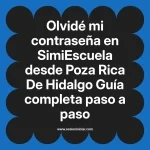 Olvidé mi contraseña en SimiEscuela: Guía paso a paso desde Poza Rica De Hidalgo