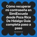 Cómo recuperar mi contraseña en SimiEscuela: Guía paso a paso desde Poza Rica De Hidalgo