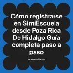 Cómo registrarse en SimiEscuela: Guía paso a paso desde Poza Rica De Hidalgo
