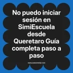 No puedo iniciar sesión en SimiEscuela: Guía paso a paso desde Queretaro