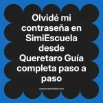 Olvidé mi contraseña en SimiEscuela: Guía paso a paso desde Queretaro