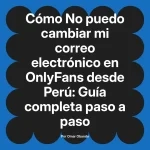 No puedo cambiar mi correo electrónico en OnlyFans desde Perú: Guía completa paso a paso