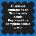 Olvidé mi contraseña en SimiEscuela: Guía paso a paso desde Reynosa