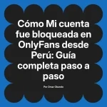 Mi cuenta fue bloqueada en OnlyFans desde Perú: Guía completa paso a paso