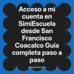 Acceso a mi cuenta en SimiEscuela: Guía paso a paso desde San Francisco Coacalco