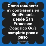 Cómo recuperar mi contraseña en SimiEscuela: Guía paso a paso desde San Francisco Coacalco