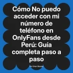 No puedo acceder con mi número de teléfono en OnlyFans desde Perú: Guía completa paso a paso