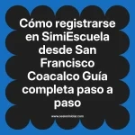 Cómo registrarse en SimiEscuela: Guía paso a paso desde San Francisco Coacalco