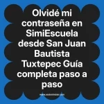 Olvidé mi contraseña en SimiEscuela: Guía paso a paso desde San Juan Bautista Tuxtepec